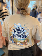 DYING FOR A BEACH DAY TEE